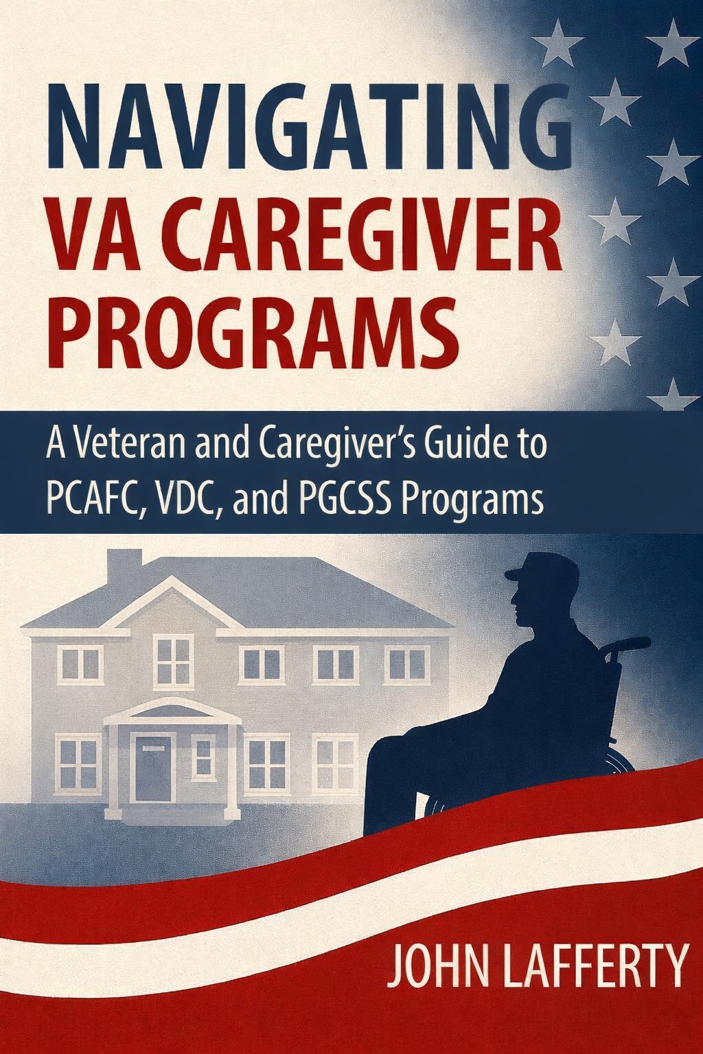 Cover of Navigating VA Caregiver Programs, authored by John Lafferty and published by Navigating VA Publications